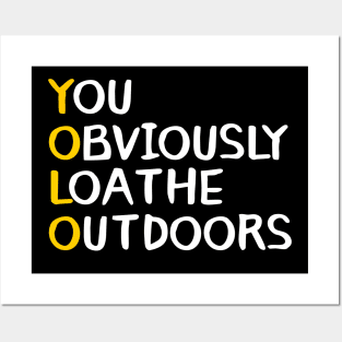 You Obviously Loathe Outdoors Posters and Art